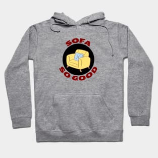 Sofa So Good | Sofa Pun Hoodie